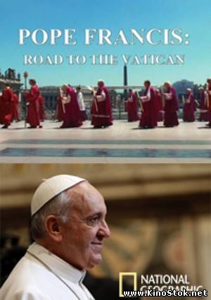 National Geographic: Папа Франциск: Путь в Ватикан / Pope Francis: Road To The Vatican